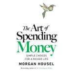 The Art of Spending Money: Simple Choices for a Richer Life